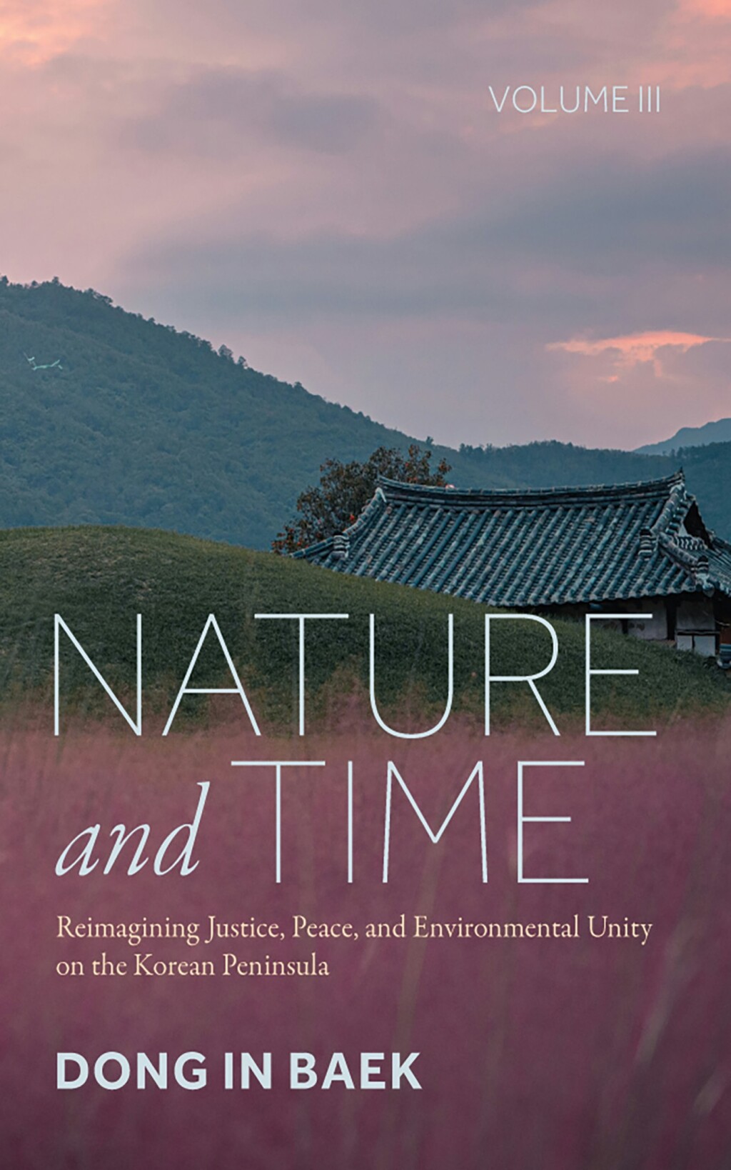 Nature and Time, Volume III Reimagining Justice, Peace, and Environmental Unity on the Korean Peninsula  â€“ PDF/EPUB Version Downloadable