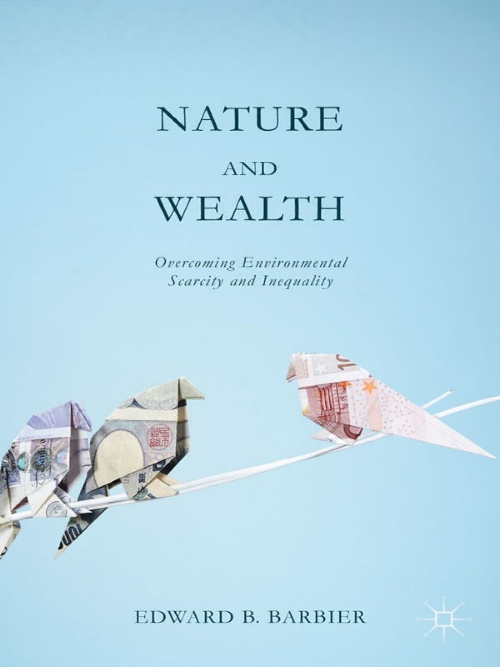 Nature and Wealth Overcoming Environmental Scarcity and Inequality  â€“ PDF/EPUB Version Downloadable