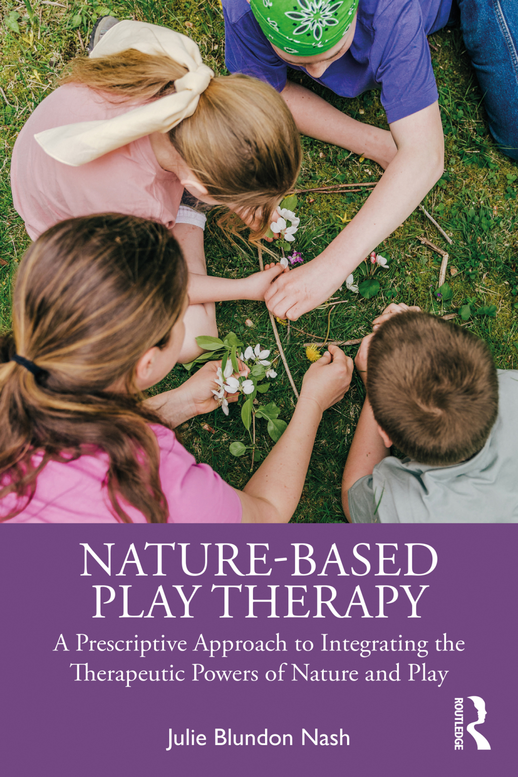Nature-Based Play Therapy A Prescriptive Approach to Integrating the Therapeutic Powers of Nature and Play 1st Edition â€“ PDF/EPUB Version Downloadable