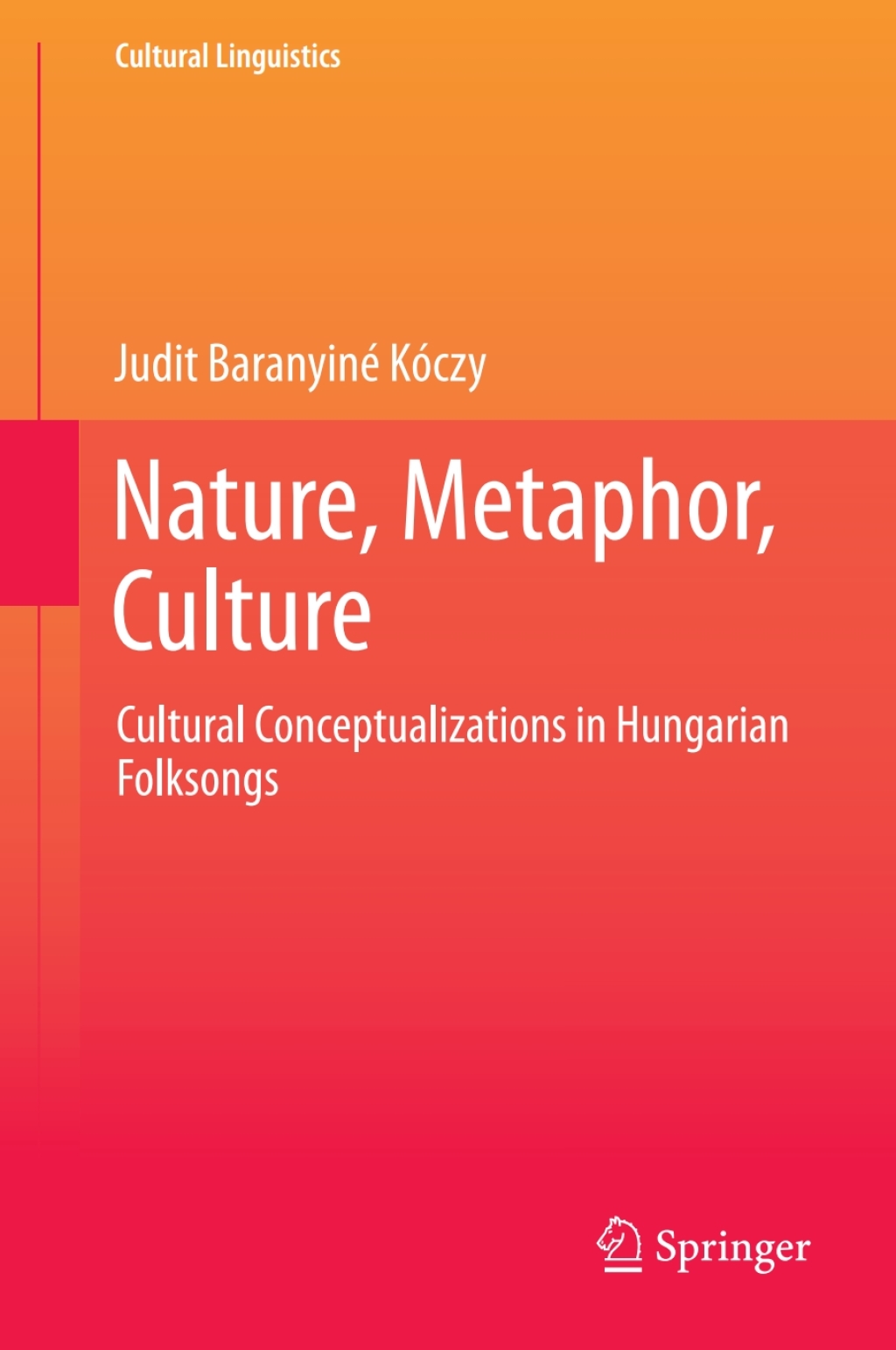 Nature, Metaphor, Culture Cultural Conceptualizations in Hungarian Folksongs  â€“ PDF/EPUB Version Downloadable