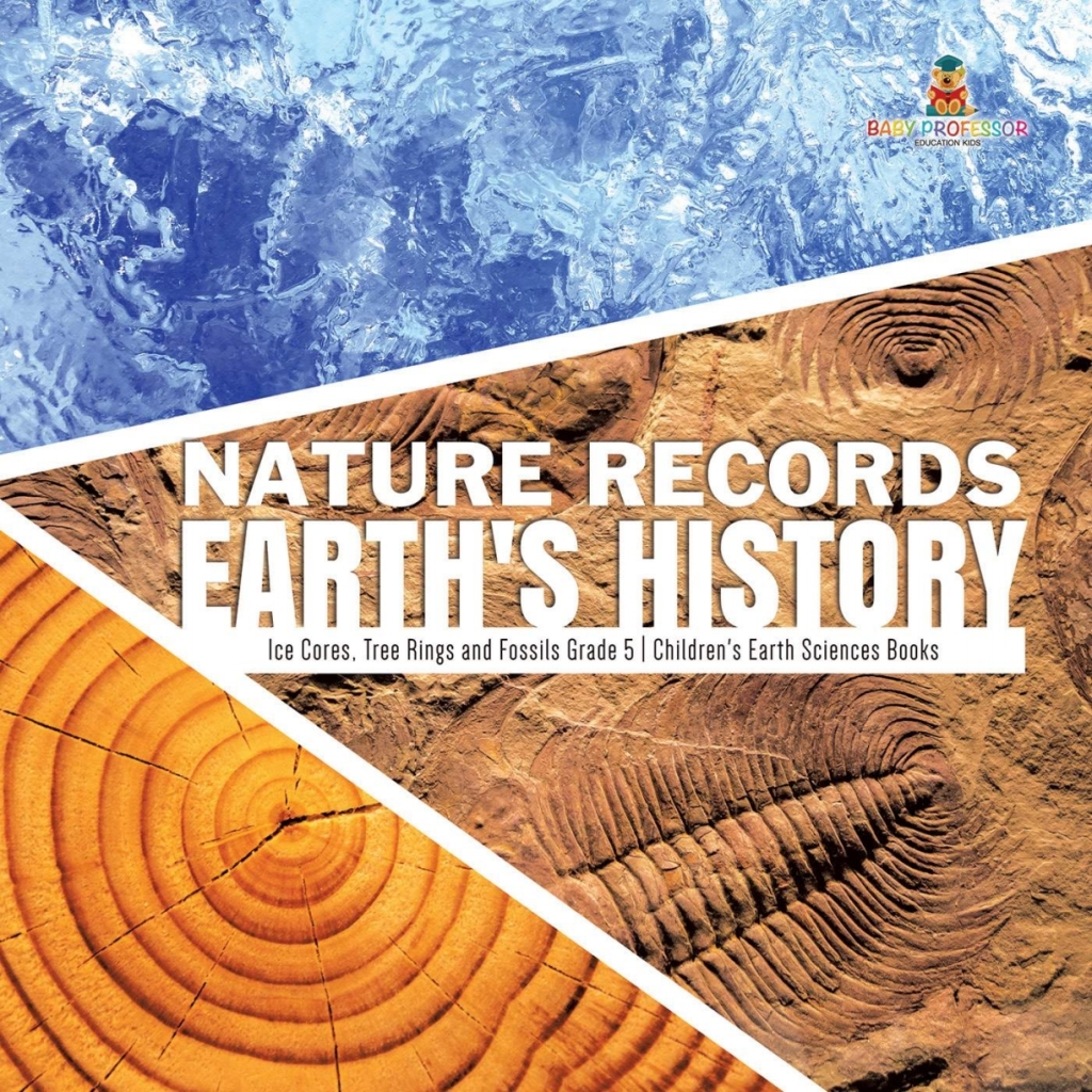 Nature Records Earth's History | Ice Cores, Tree Rings and Fossils Grade 5 | Children's Earth Sciences Books - (PDF/EPUB Version)