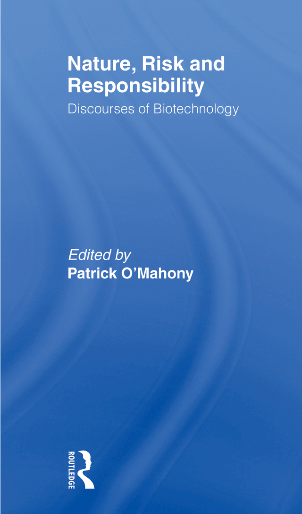 Nature, Risk and Responsibility Discourses of Biotechnology 1st Edition â€“ PDF/EPUB Version Downloadable