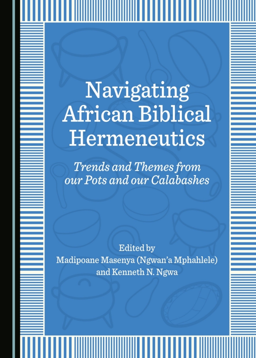 Navigating African Biblical Hermeneutics Trends and Themes from our Pots and our Calabashes 1st Edition â€“ PDF/EPUB Version Downloadable