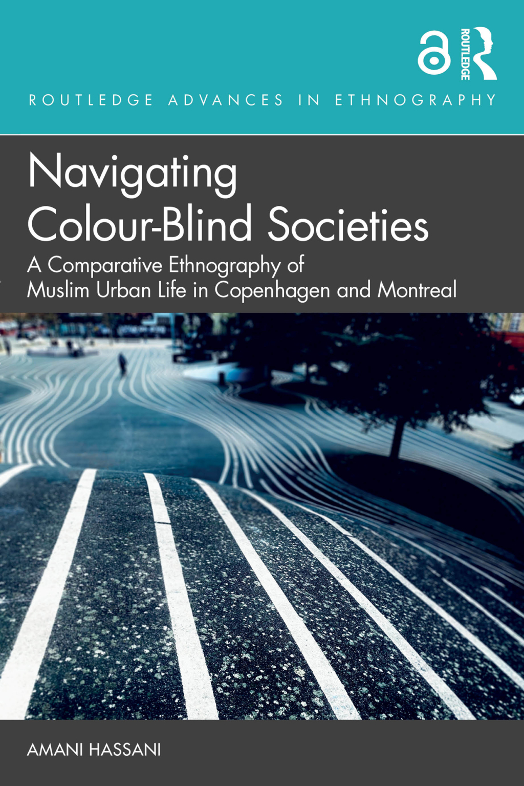Navigating Colour-Blind Societies A Comparative Ethnography of Muslim Urban Life in Copenhagen and Montreal 1st Edition â€“ PDF/EPUB Version Downloadable