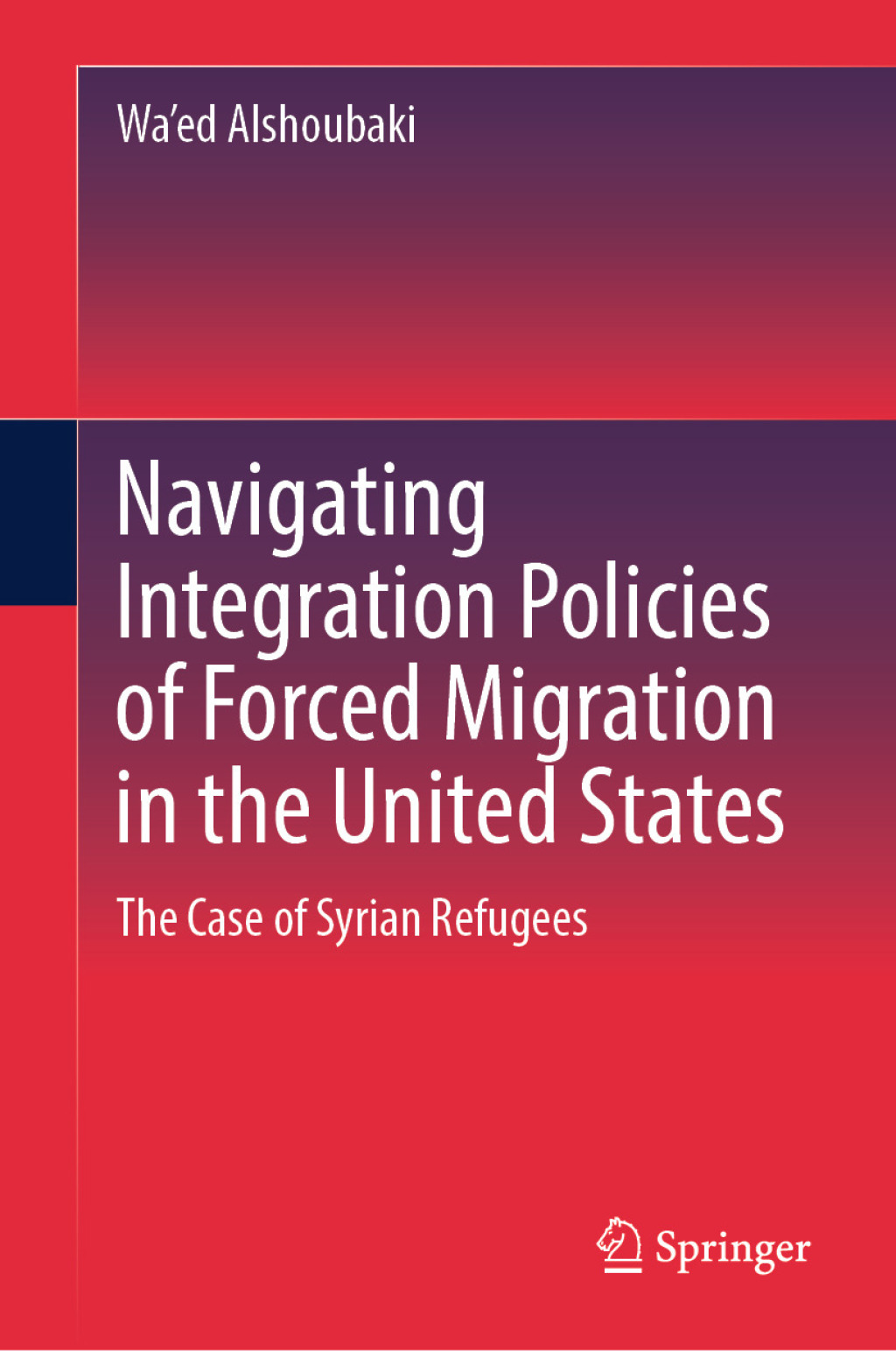 Navigating Integration Policies of Forced Migration in the United States The Case of Syrian Refugees  â€“ PDF/EPUB Version Downloadable