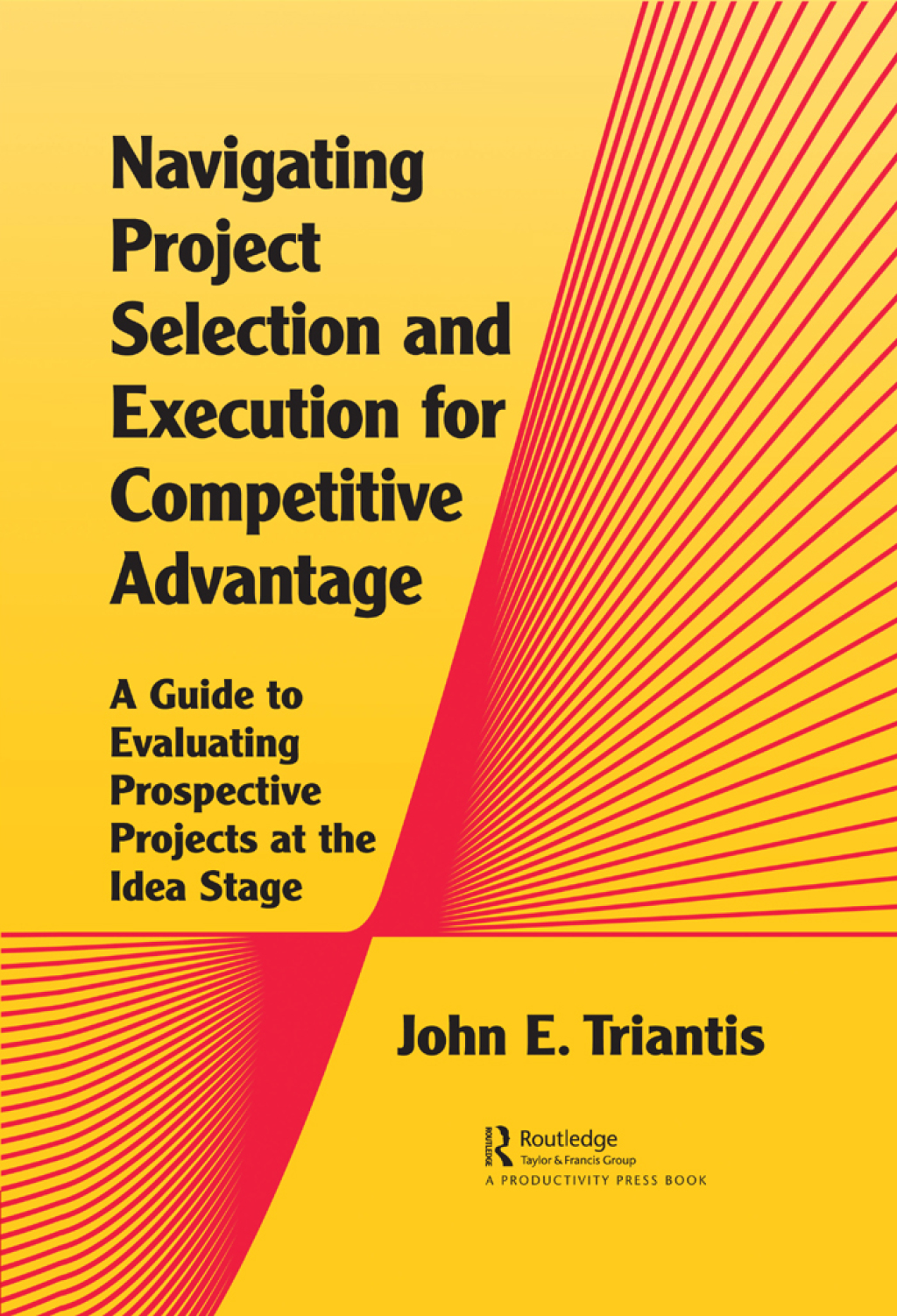 Navigating Project Selection and Execution for Competitive Advantage A Guide to Evaluating Prospective Projects at the Idea Stage 1st Edition â€“ PDF/EPUB Version Downloadable