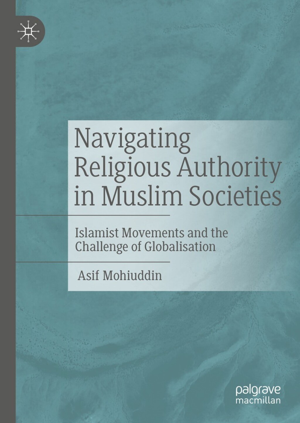 Navigating Religious Authority in Muslim Societies Islamist Movements and the Challenge of Globalisation  â€“ PDF/EPUB Version Downloadable