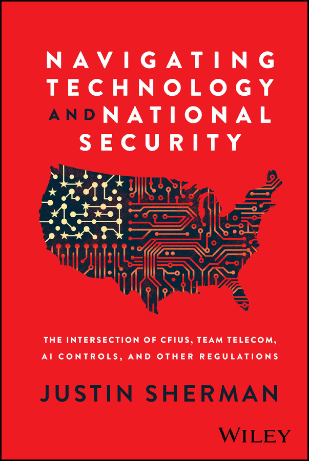 Navigating Technology and National Security The Intersection of CFIUS, Team Telecom, AI Controls, and Other Regulations 1st Edition â€“ PDF/EPUB Version Downloadable