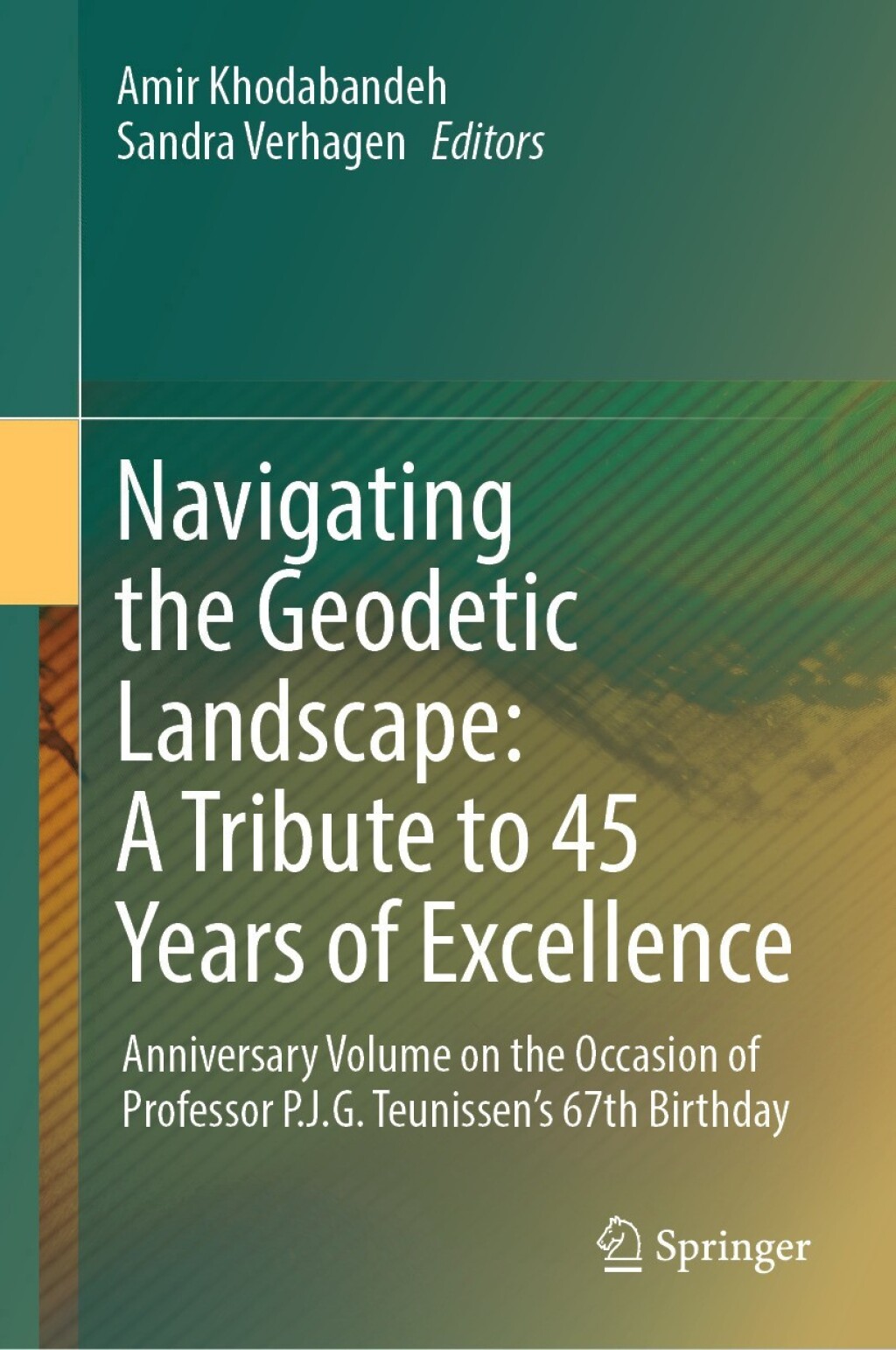 Navigating the Geodetic Landscape: A Tribute to 45 Years of Excellence Anniversary Volume on the Occasion of Professor P.J.G.Teunissen's 67th Birthday  â€“ PDF/EPUB Version Downloadable