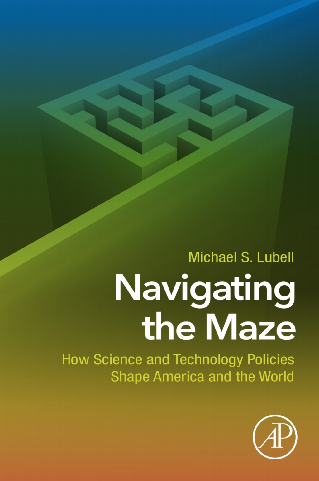 Navigating the Maze How Science and Technology Policies Shape America and the World  â€“ PDF/EPUB Version Downloadable