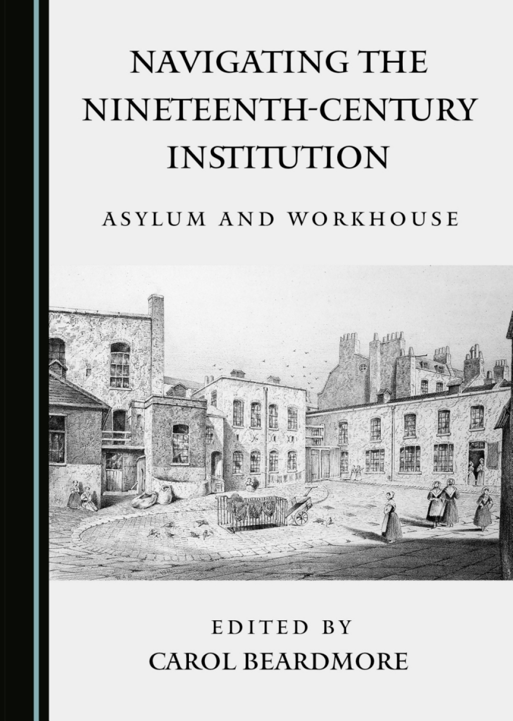 Navigating the Nineteenth-Century Institution Asylum and Workhouse 1st Edition â€“ PDF/EPUB Version Downloadable