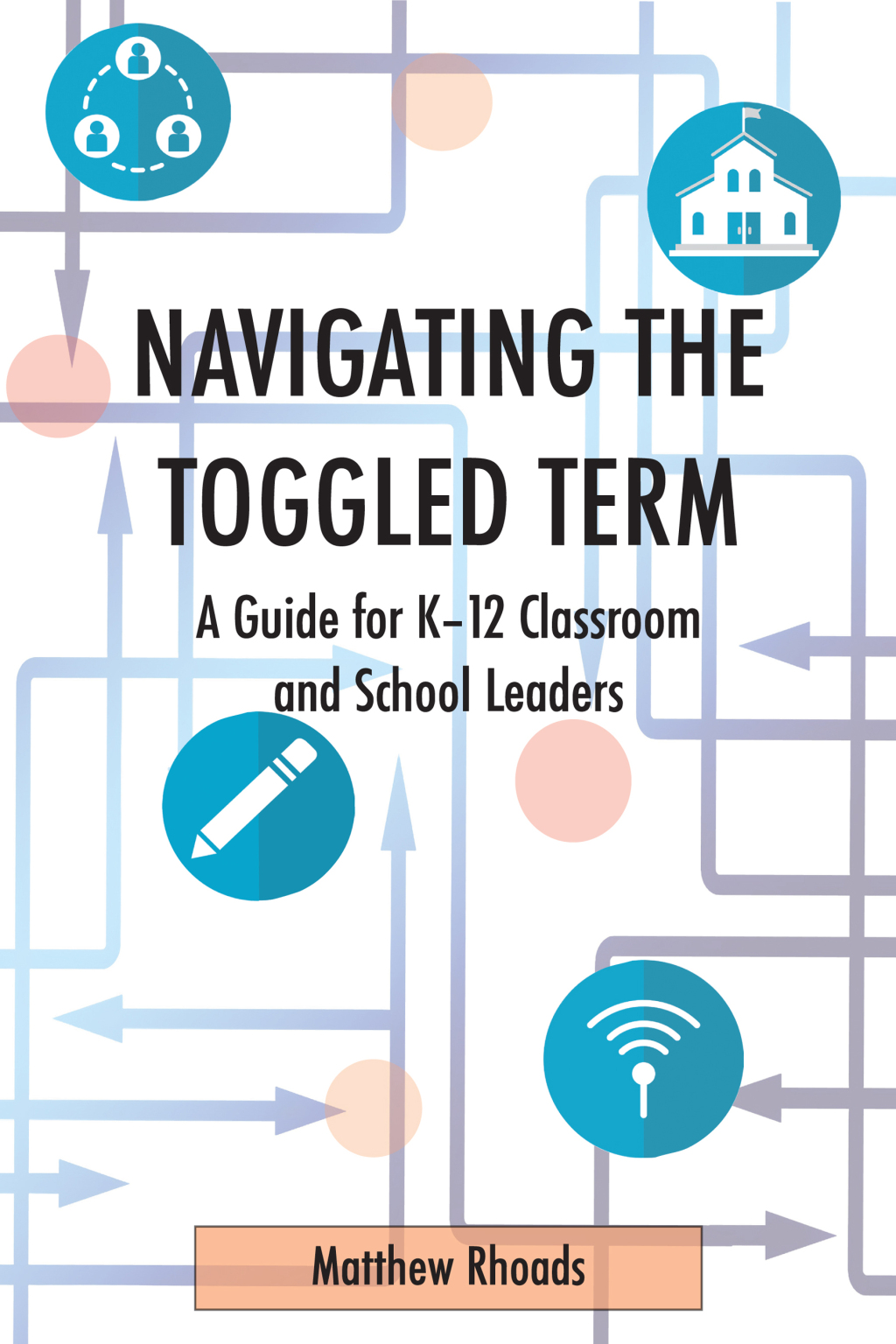 Navigating the Toggled Term A Guide for K-12 Classroom and School Leaders 1st Edition â€“ PDF/EPUB Version Downloadable