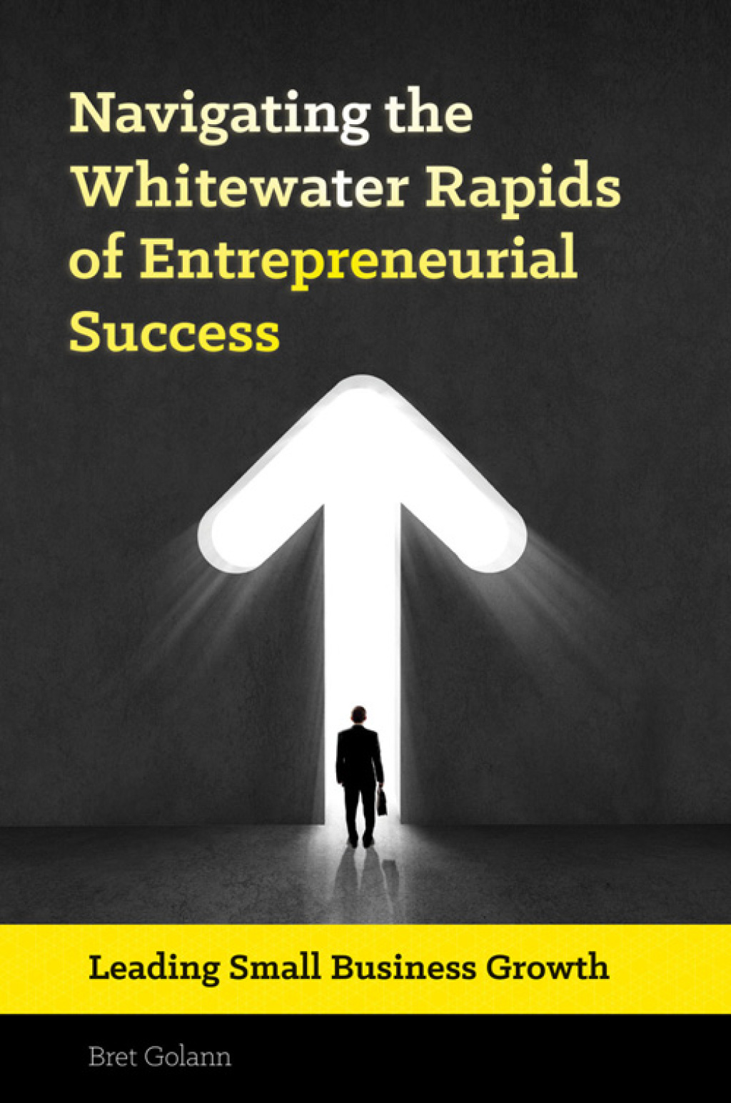 Navigating the Whitewater Rapids of Entrepreneurial Success Leading Small Business Growth 1st Edition â€“ PDF/EPUB Version Downloadable