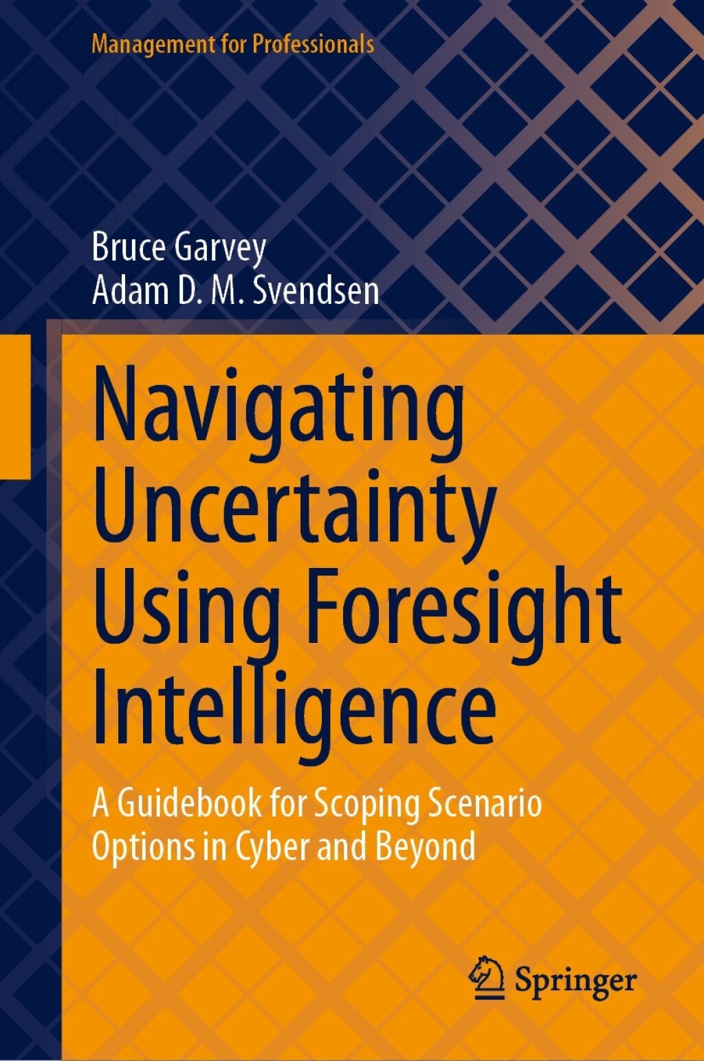 Navigating Uncertainty Using Foresight Intelligence A Guidebook for Scoping Scenario Options in Cyber and Beyond  â€“ PDF/EPUB Version Downloadable