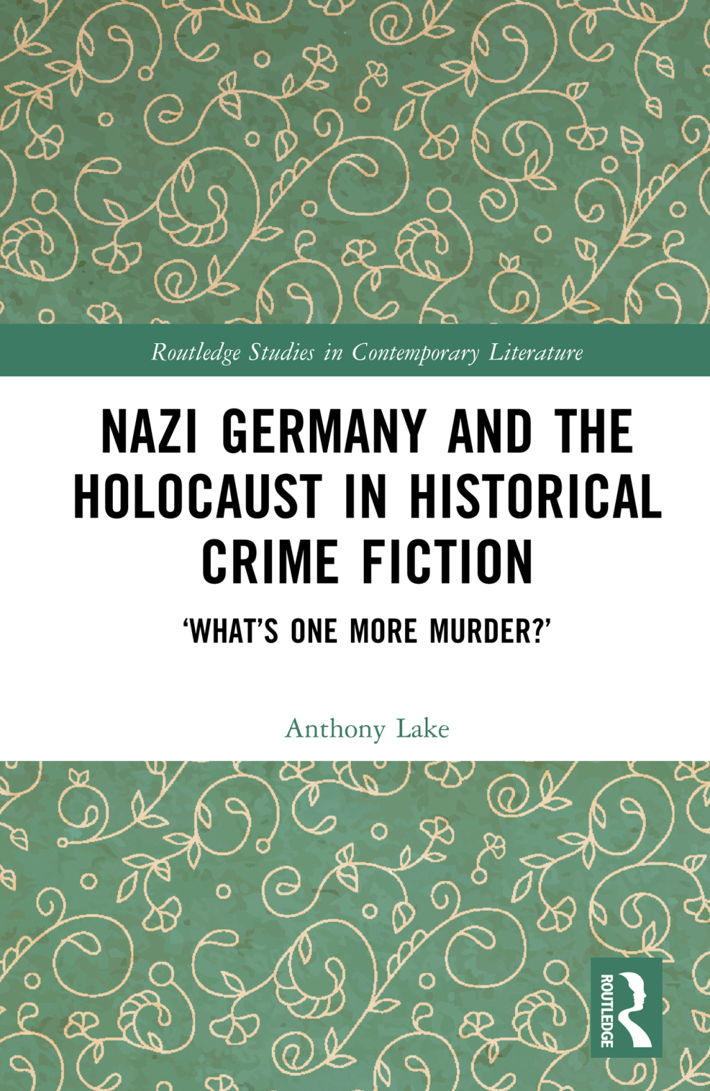 Nazi Germany and the Holocaust in Historical Crime Fiction â€˜Whatâ€™s One More Murder?â€™ 1st Edition â€“ PDF/EPUB Version Downloadable