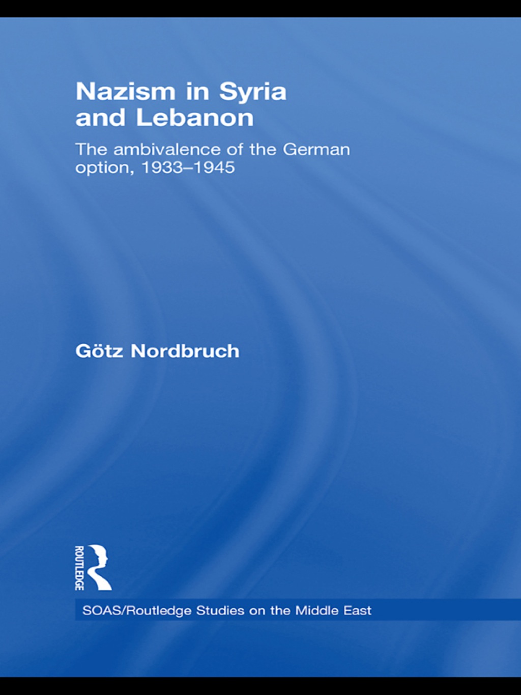 Nazism in Syria and Lebanon The Ambivalence of the German Option, 1933â€“1945 1st Edition â€“ PDF/EPUB Version Downloadable