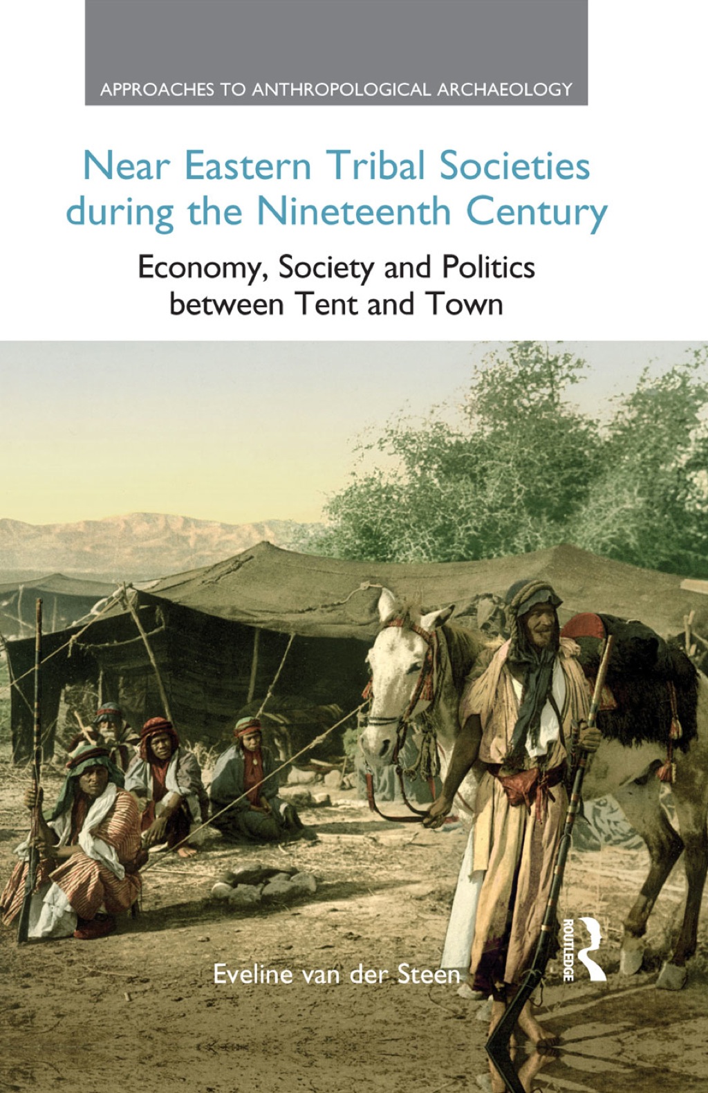 Near Eastern Tribal Societies During the Nineteenth Century Economy, Society and Politics Between Tent and Town 1st Edition â€“ PDF/EPUB Version Downloadable