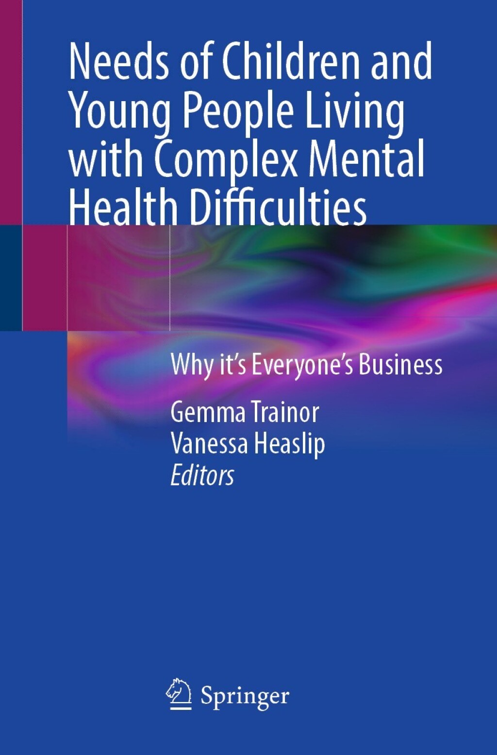Needs of Children and Young People Living with Complex Mental Health Difficulties Why itâ€™s Everyoneâ€™s Business  â€“ PDF/EPUB Version Downloadable