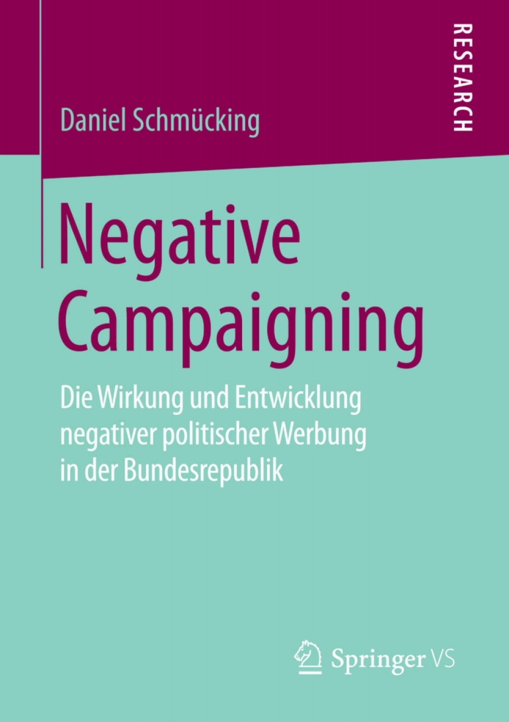 Negative Campaigning Die Wirkung und Entwicklung negativer politischer Werbung in der Bundesrepublik  â€“ PDF/EPUB Version Downloadable