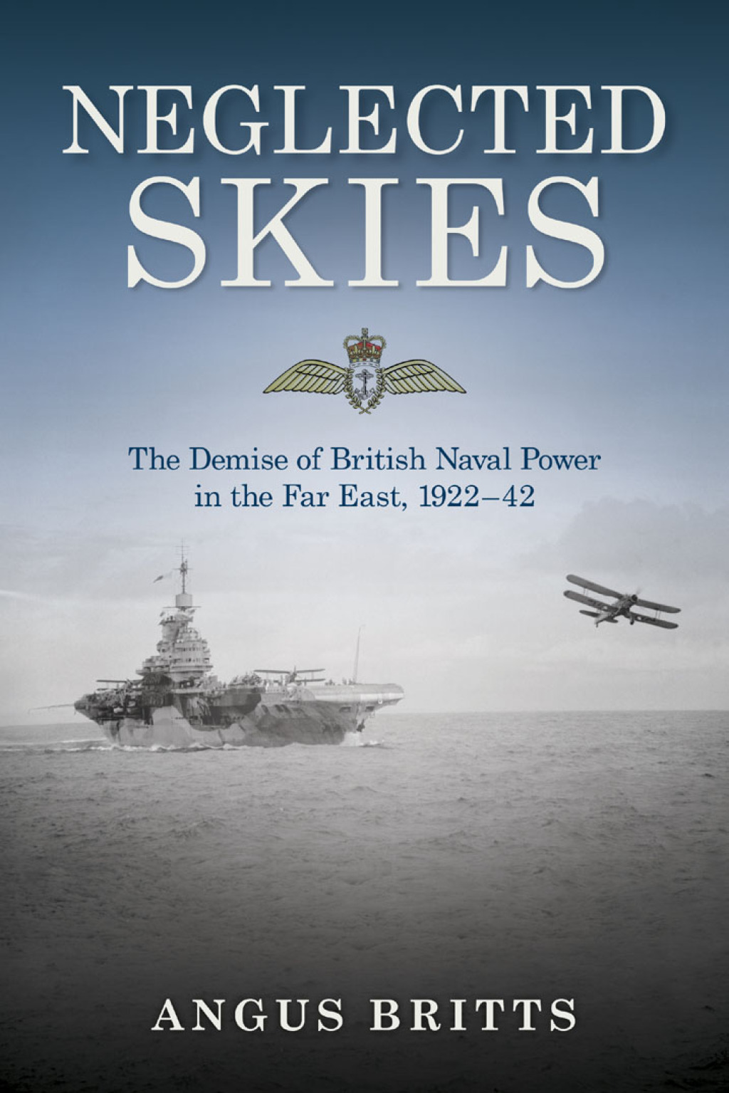 Neglected Skies The Demise of British Naval Power in the Far East, 1922â€“42  â€“ PDF/EPUB Version Downloadable