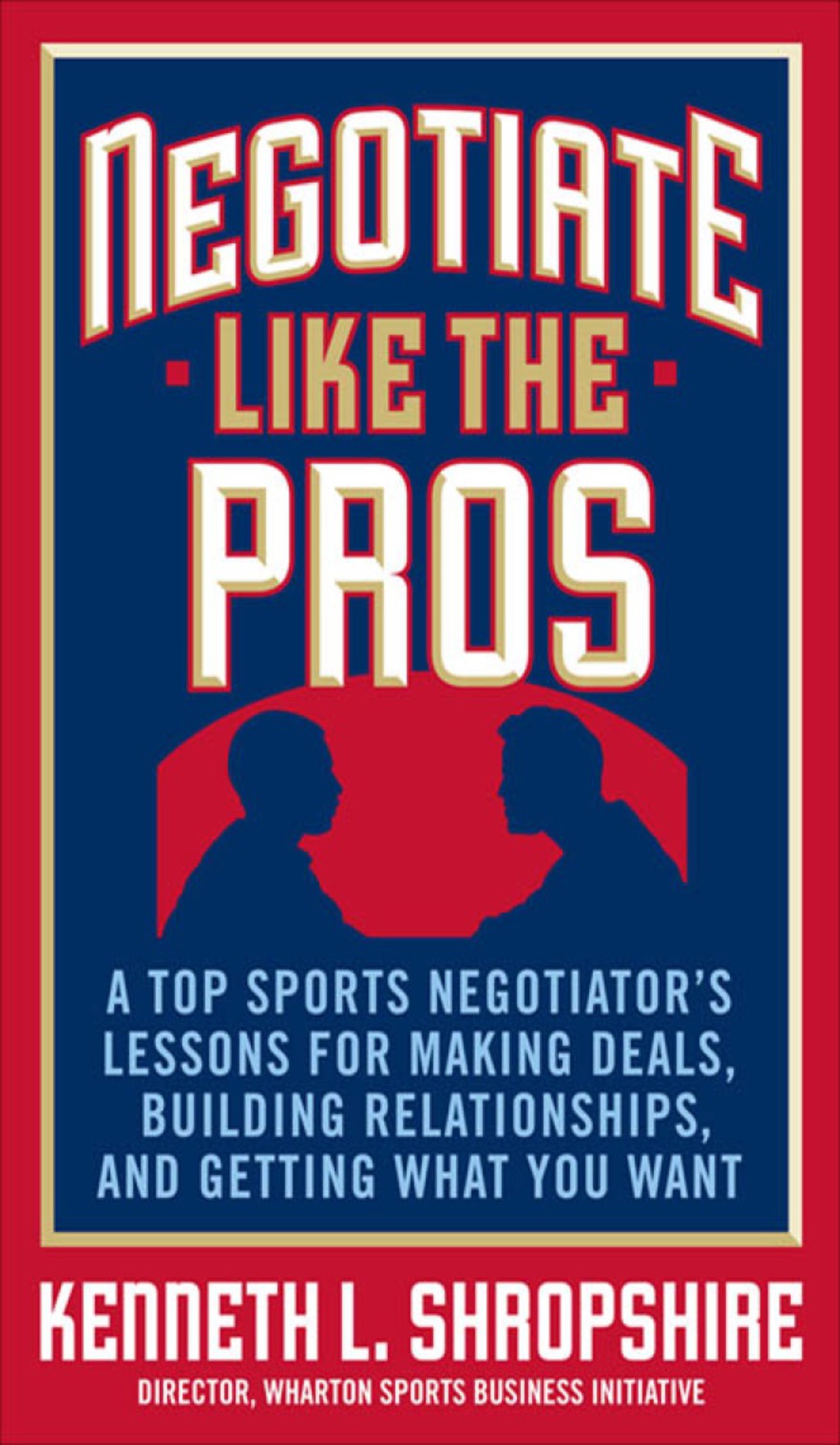 Negotiate Like the Pros: A Top Sports Negotiator's Lessons for Making Deals, Building Relationships, and Getting What You Want 1st Edition â€“ PDF/EPUB Version Downloadable