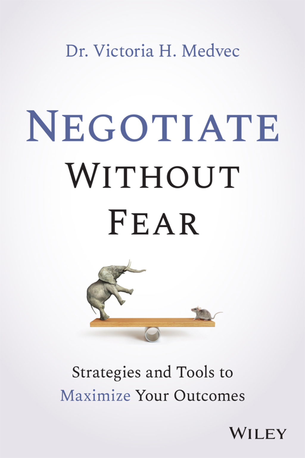 Negotiate Without Fear Strategies and Tools to Maximize Your Outcomes 1st Edition - (PDF/EPUB Version)