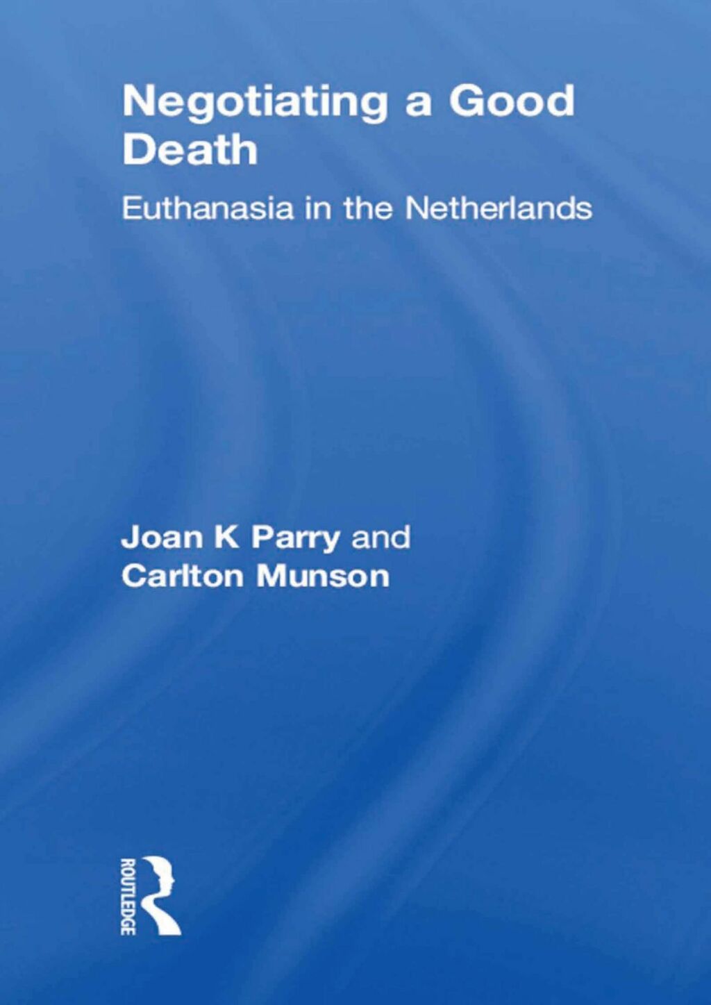 Negotiating a Good Death Euthanasia in the Netherlands 2nd Edition â€“ PDF/EPUB Version Downloadable