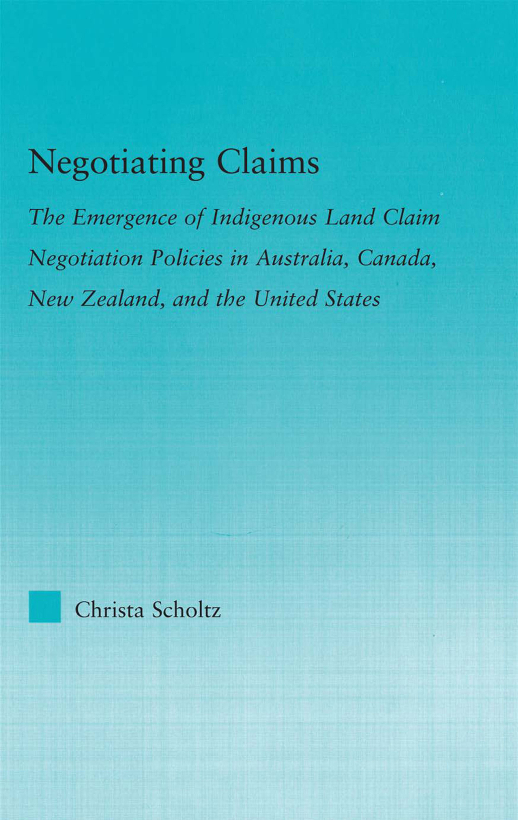 Negotiating Claims The Emergence of Indigenous Land Claim Negotiation Policies in Australia, Canada, New Zealand, and the United States 1st Edition â€“ PDF/EPUB Version Downloadable