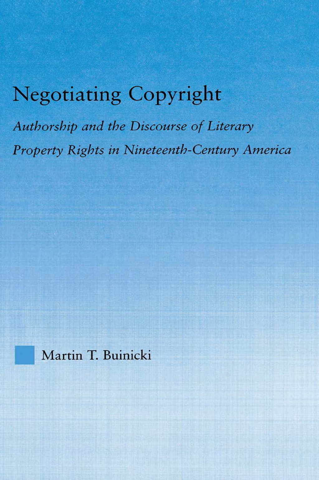 Negotiating Copyright Authorship and the Discourse of Literary Property Rights in Nineteenth-Century America 1st Edition â€“ PDF/EPUB Version Downloadable