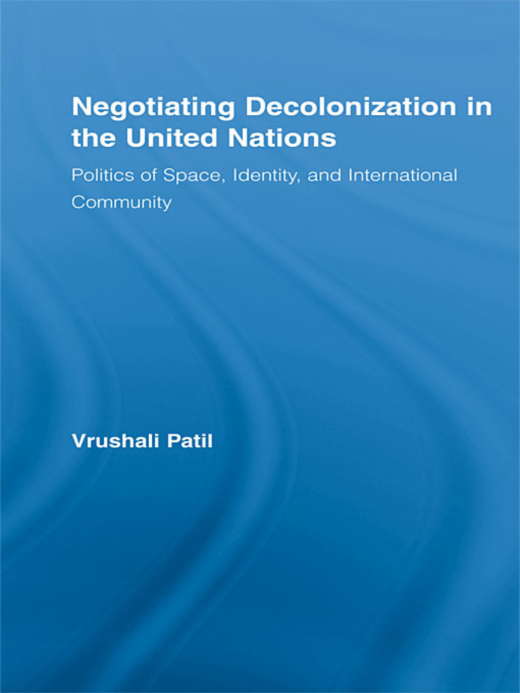 Negotiating Decolonization in the United Nations Politics of Space, Identity, and International Community 1st Edition â€“ PDF/EPUB Version Downloadable
