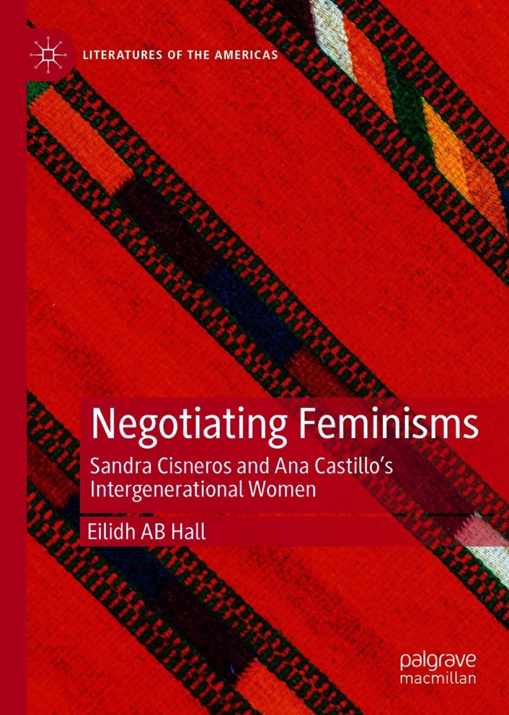 Negotiating Feminisms Sandra Cisneros and Ana Castilloâ€™s Intergenerational Women  â€“ PDF/EPUB Version Downloadable