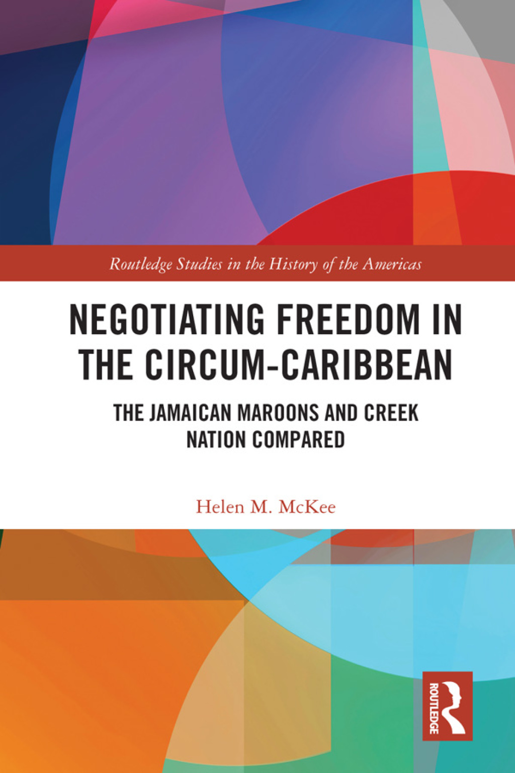 Negotiating Freedom in the Circum-Caribbean The Jamaican Maroons and Creek Nation Compared 1st Edition â€“ PDF/EPUB Version Downloadable