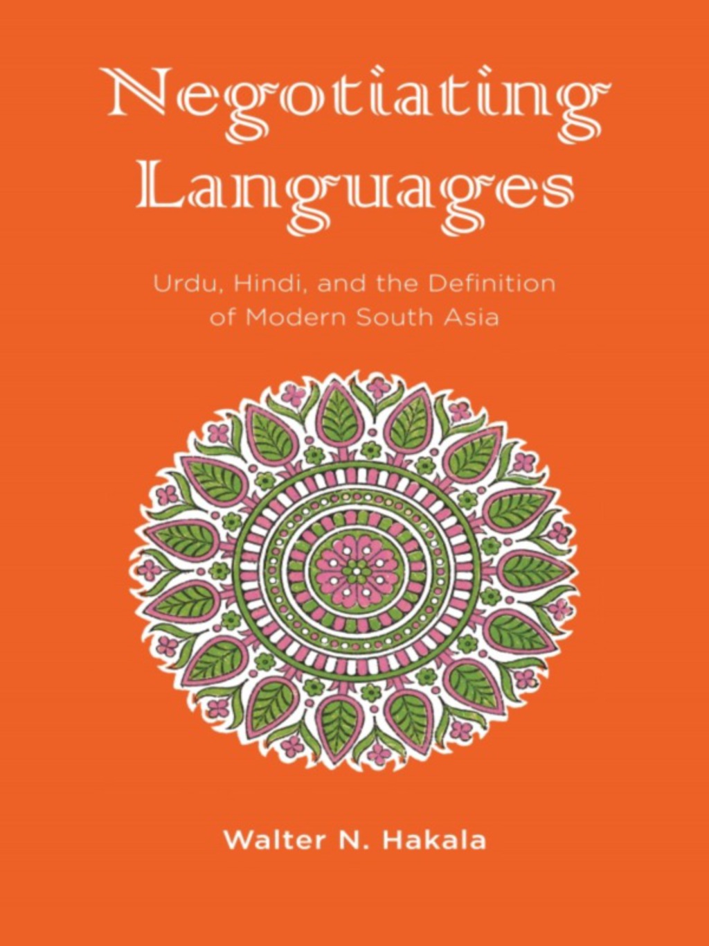 Negotiating Languages Urdu, Hindi, and the Definition of Modern South Asia  â€“ PDF/EPUB Version Downloadable