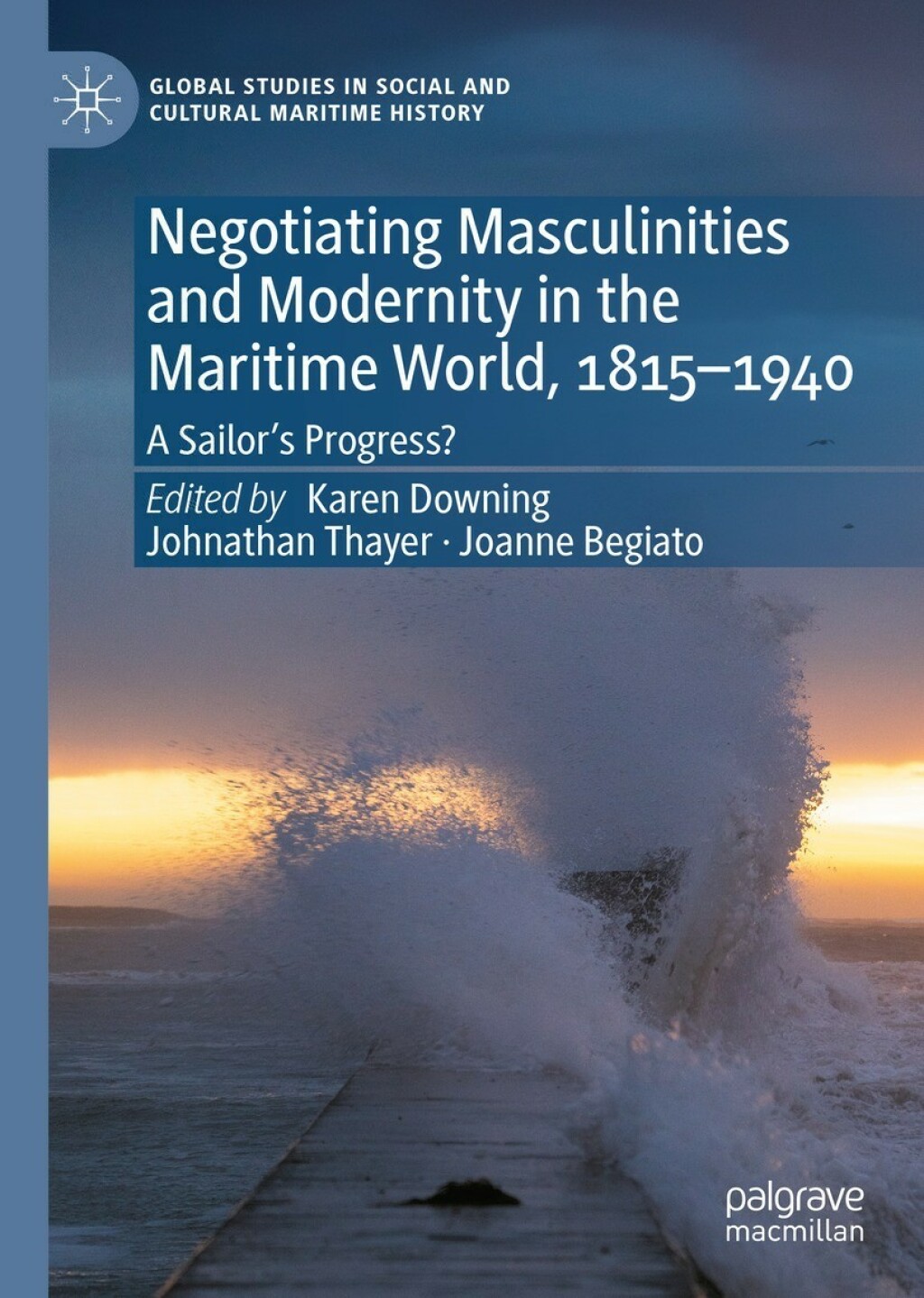 Negotiating Masculinities and Modernity in the Maritime World, 1815â€“1940 A Sailorâ€™s Progress?  â€“ PDF/EPUB Version Downloadable