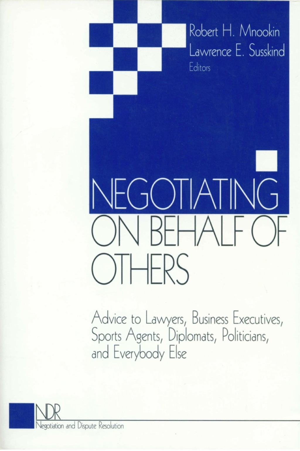 Negotiating on Behalf of Others Advice to Lawyers, Business Executives, Sports Agents, Diplomats, Politicians, and Everybody Else 1st Edition â€“ PDF/EPUB Version Downloadable