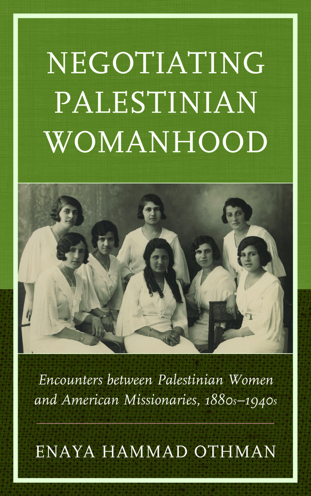 Negotiating Palestinian Womanhood Encounters between Palestinian Women and American Missionaries, 1880sâ€“1940s 1st Edition â€“ PDF/EPUB Version Downloadable