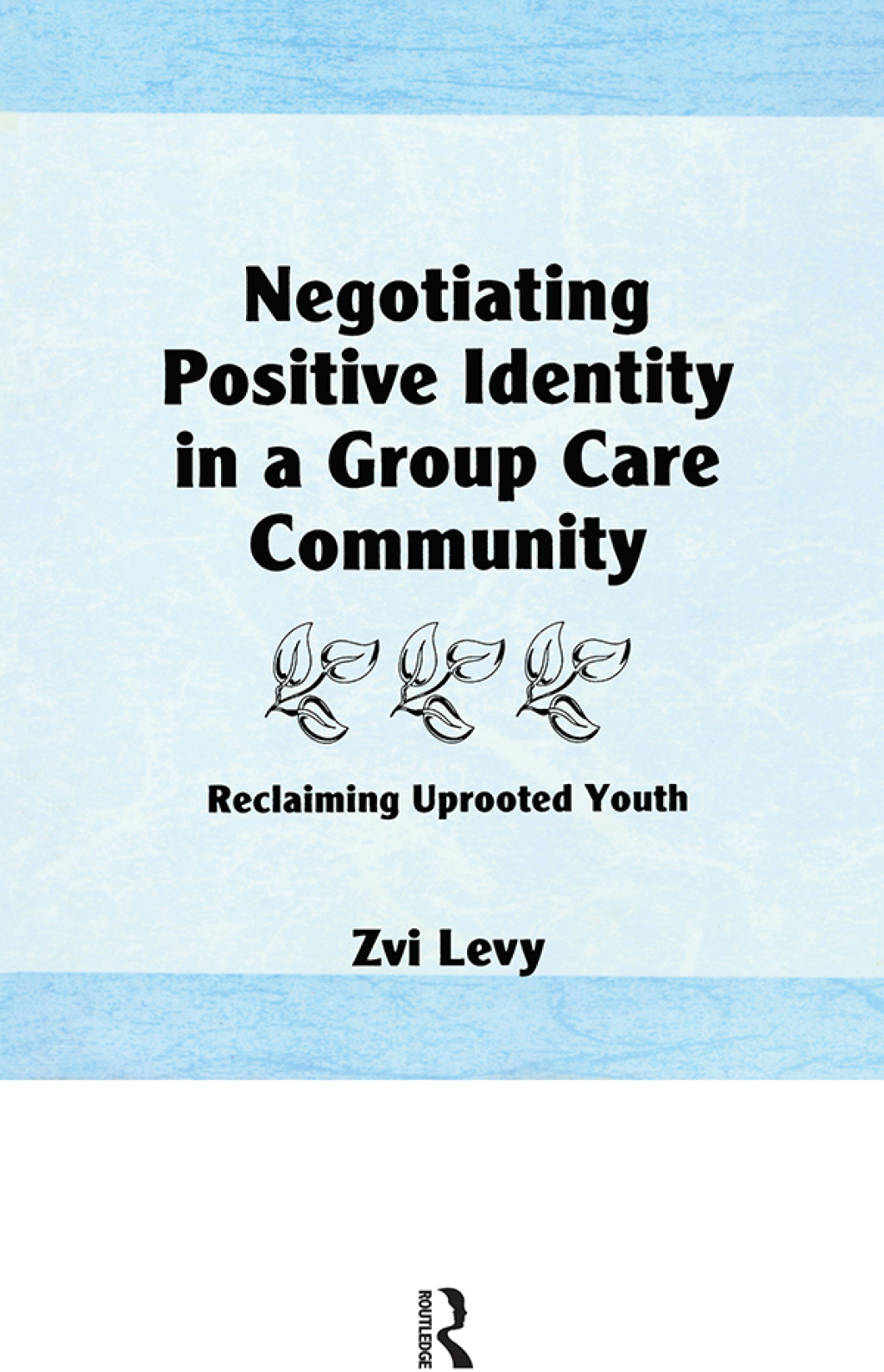 Negotiating Positive Identity in a Group Care Community Reclaiming Uprooted Youth 1st Edition â€“ PDF/EPUB Version Downloadable