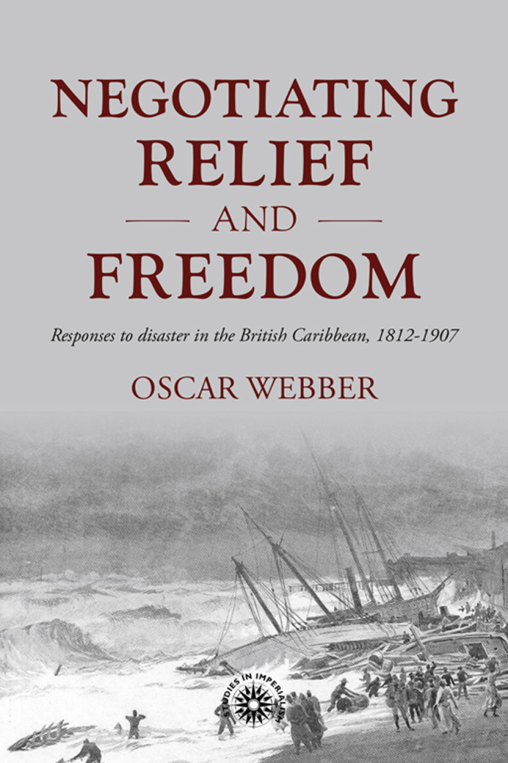 Negotiating relief and freedom Responses to disaster in the British Caribbean, 1812-1907  â€“ PDF/EPUB Version Downloadable