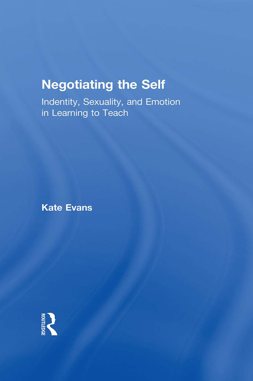 Negotiating the Self Identity, Sexuality, and Emotion in Learning to Teach 1st Edition â€“ PDF/EPUB Version Downloadable