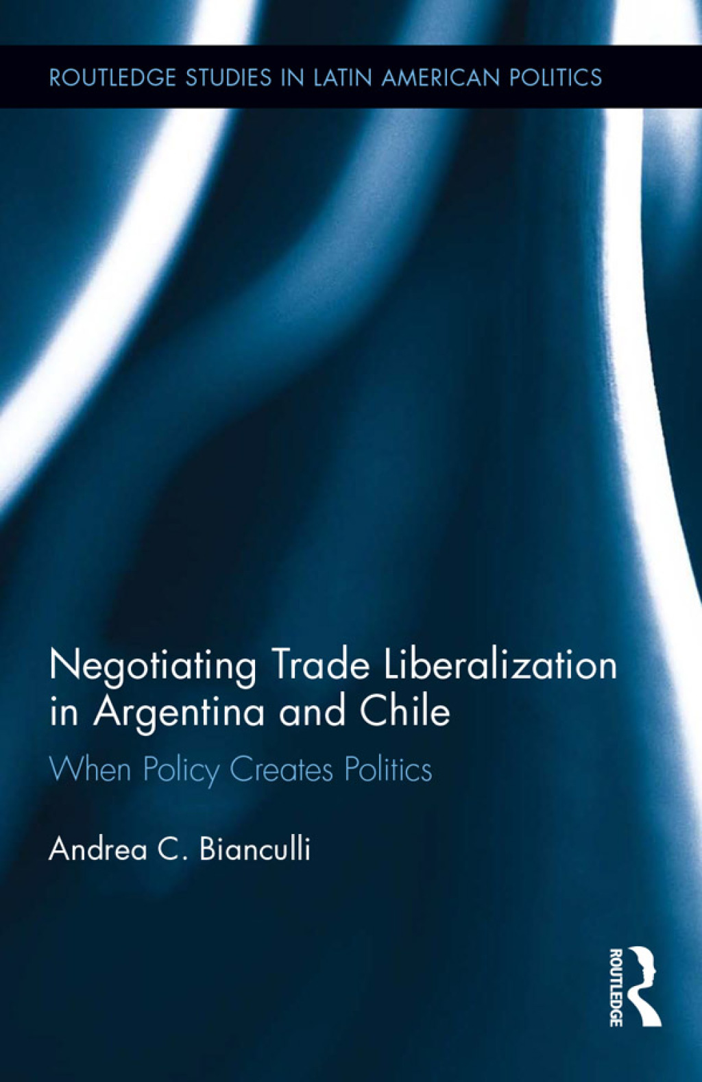 Negotiating Trade Liberalization in Argentina and Chile When Policy creates Politics 1st Edition â€“ PDF/EPUB Version Downloadable