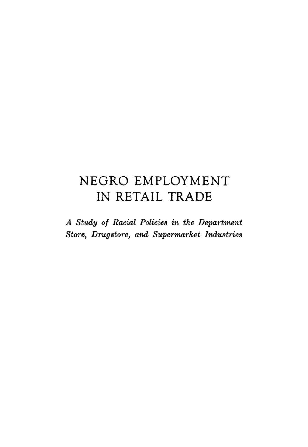 Negro Employment in Retail Trade A Study of Racial Policies in the Department Store, Drugstore, and Supermarket Industries  â€“ PDF/EPUB Version Downloadable