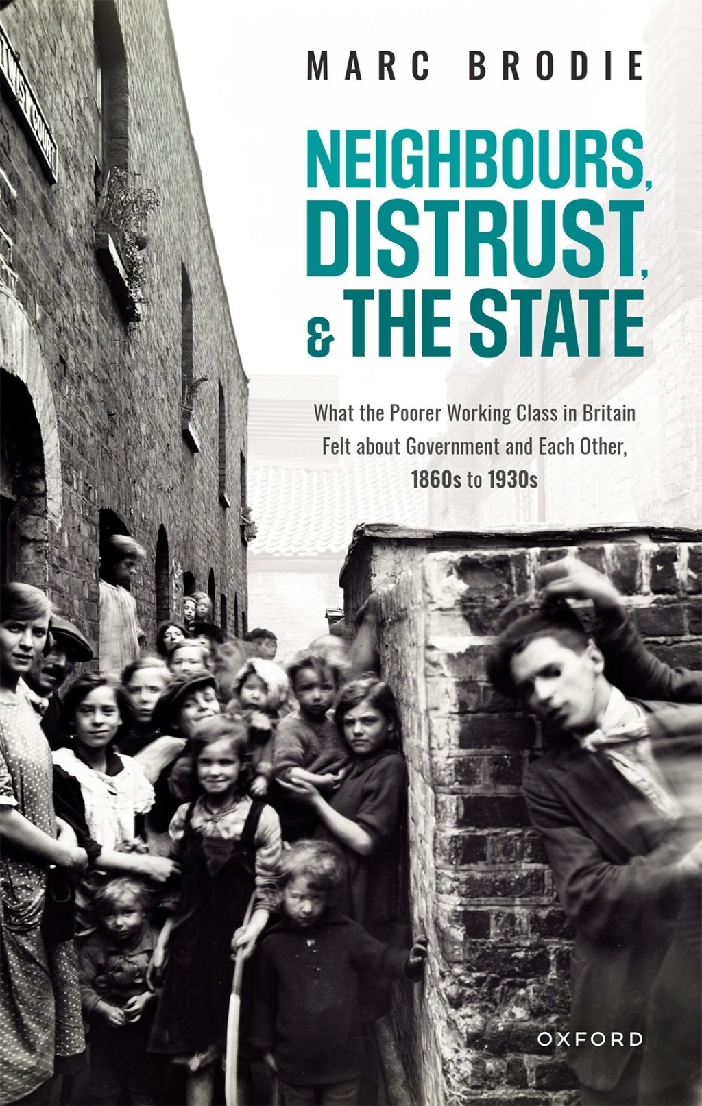 Neighbours, Distrust, and the State What the Poorer Working Class in Britain Felt about Government and Each Other, 1860s to 1930s  â€“ PDF/EPUB Version Downloadable