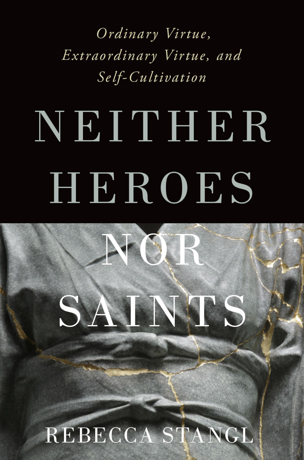 Neither Heroes nor Saints Ordinary Virtue, Extraordinary Virtue, and Self-Cultivation 1st Edition â€“ PDF/EPUB Version Downloadable