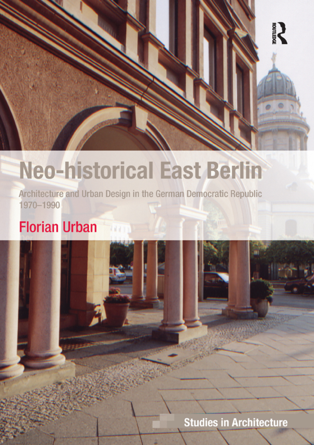 Neo-historical East Berlin Architecture and Urban Design in the German Democratic Republic 1970-1990 1st Edition â€“ PDF/EPUB Version Downloadable