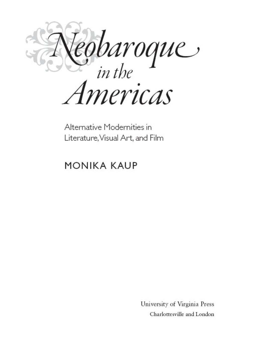 Neobaroque in the Americas Alternative Modernities in Literature, Visual Art, and Film  â€“ PDF/EPUB Version Downloadable