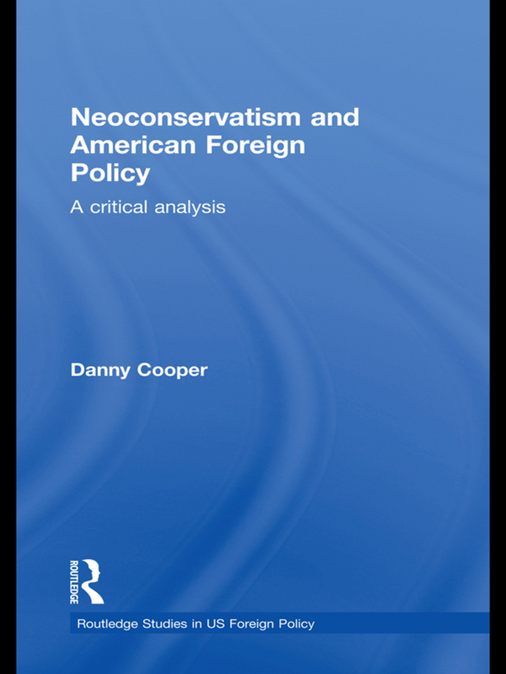 Neoconservatism and American Foreign Policy A Critical Analysis 1st Edition â€“ PDF/EPUB Version Downloadable