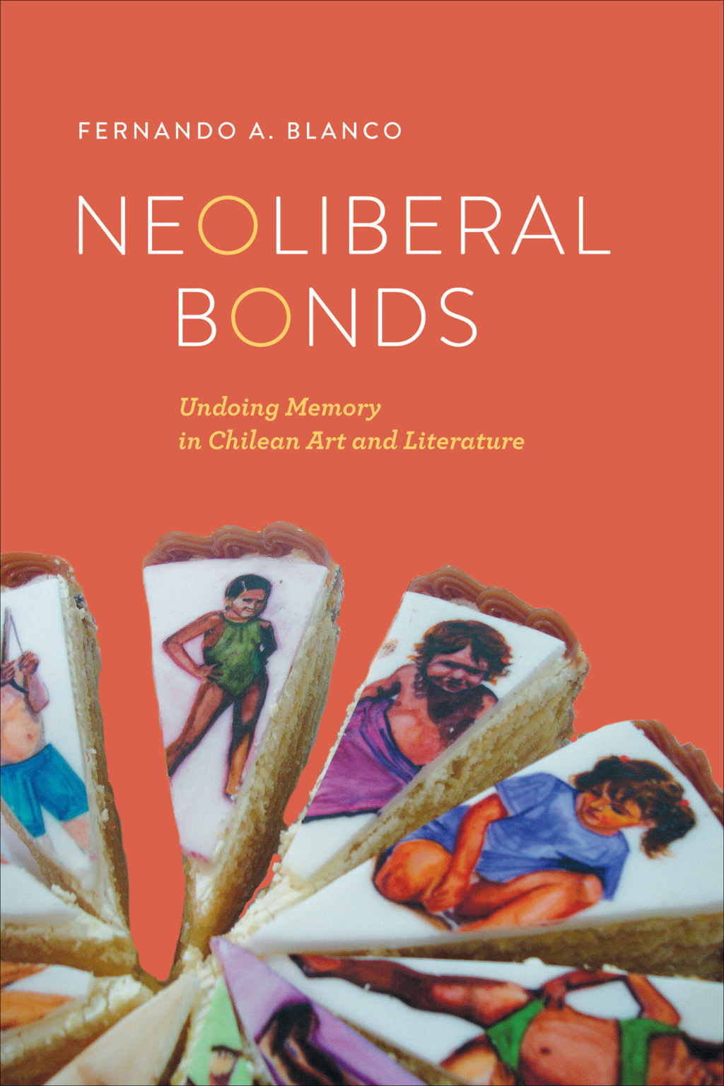 Neoliberal Bonds Undoing Memory in Chilean Art and Literature  â€“ PDF/EPUB Version Downloadable