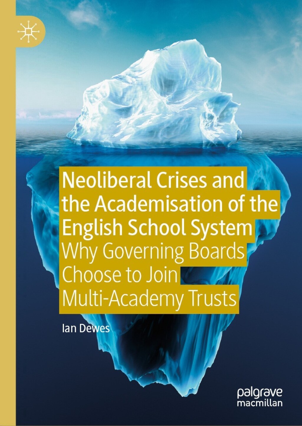 Neoliberal Crises and the Academisation of the English School System Why Governing Boards Choose to Join Multi-Academy Trusts  â€“ PDF/EPUB Version Downloadable