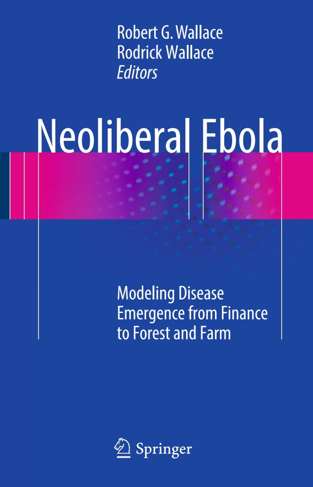 Neoliberal Ebola Modeling Disease Emergence from Finance to Forest and Farm  â€“ PDF/EPUB Version Downloadable