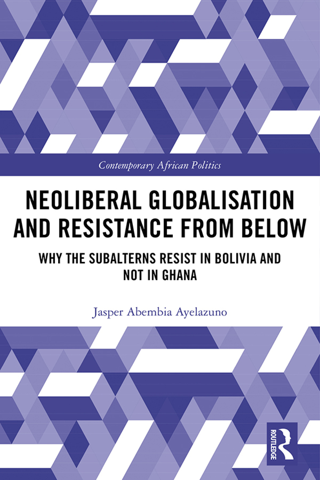 Neoliberal Globalisation and Resistance from Below Why the Subalterns Resist in Bolivia and not in Ghana 1st Edition â€“ PDF/EPUB Version Downloadable